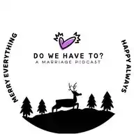 Do We Have To? A Marriage Podcast WhatsApp Channel
