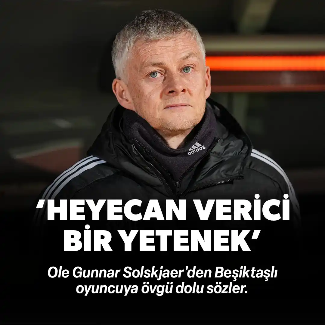 Image from SPOR: *Solskjaer'den Beşiktaşlı oyuncuya övgü dolu sözler: 'Heyecan verici b...