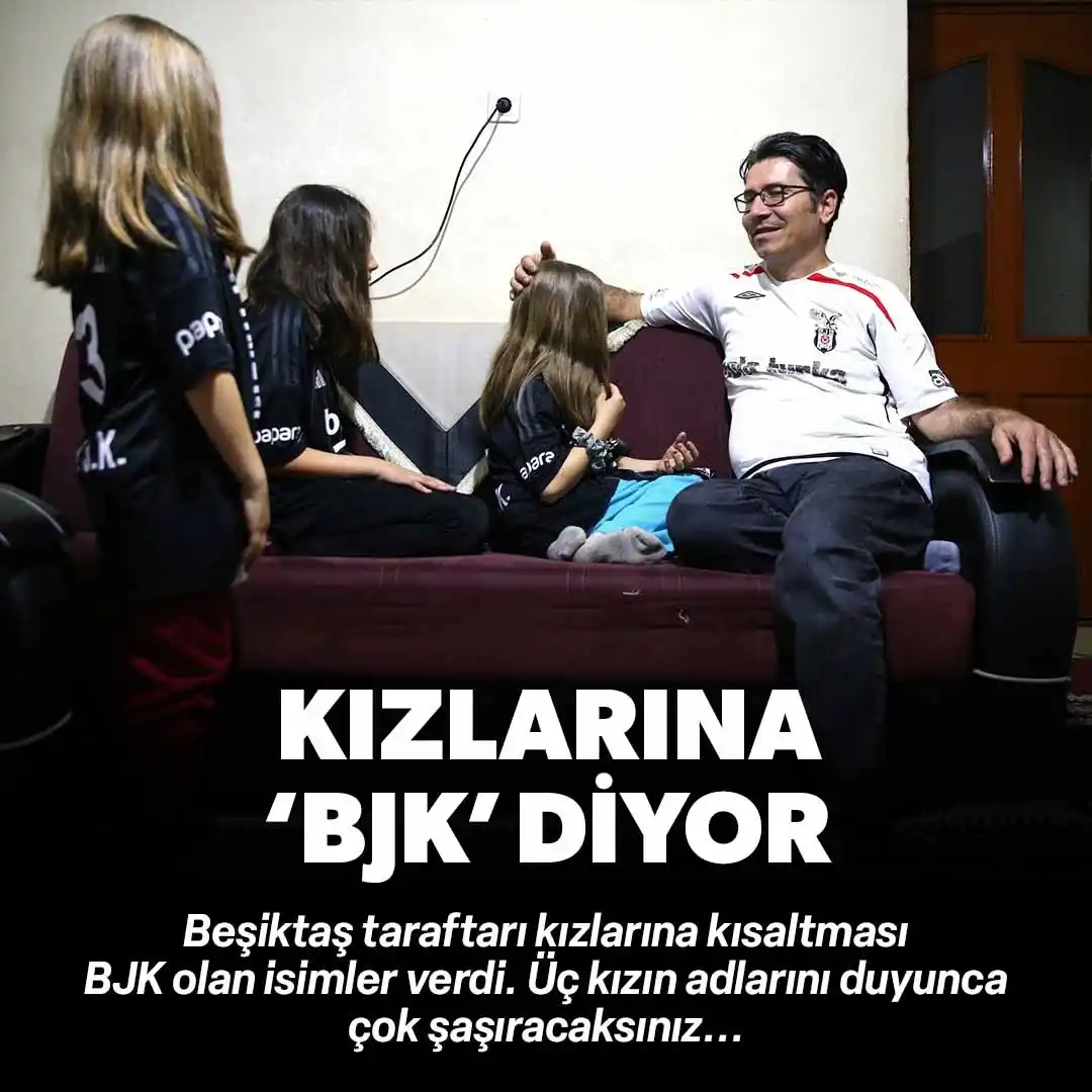 Image from Yeni Şafak: 🦅 Beşiktaşlı baba, üç kızına da baş harfleri "BJK" olacak şekilde isi...