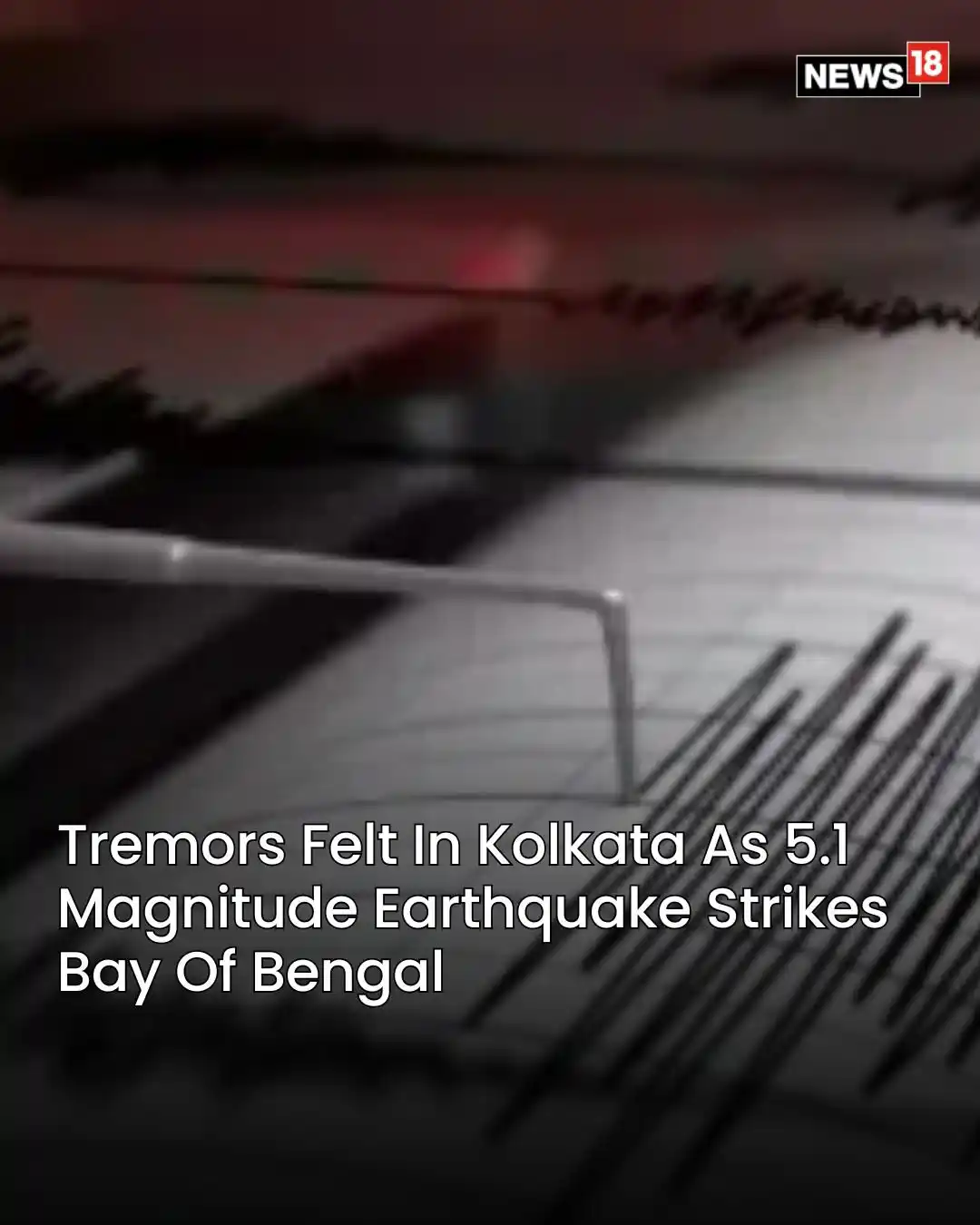 Image from CNN News18: An earthquake with a magnitude of 5.1 struck the Bay of Bengal at 6:10...