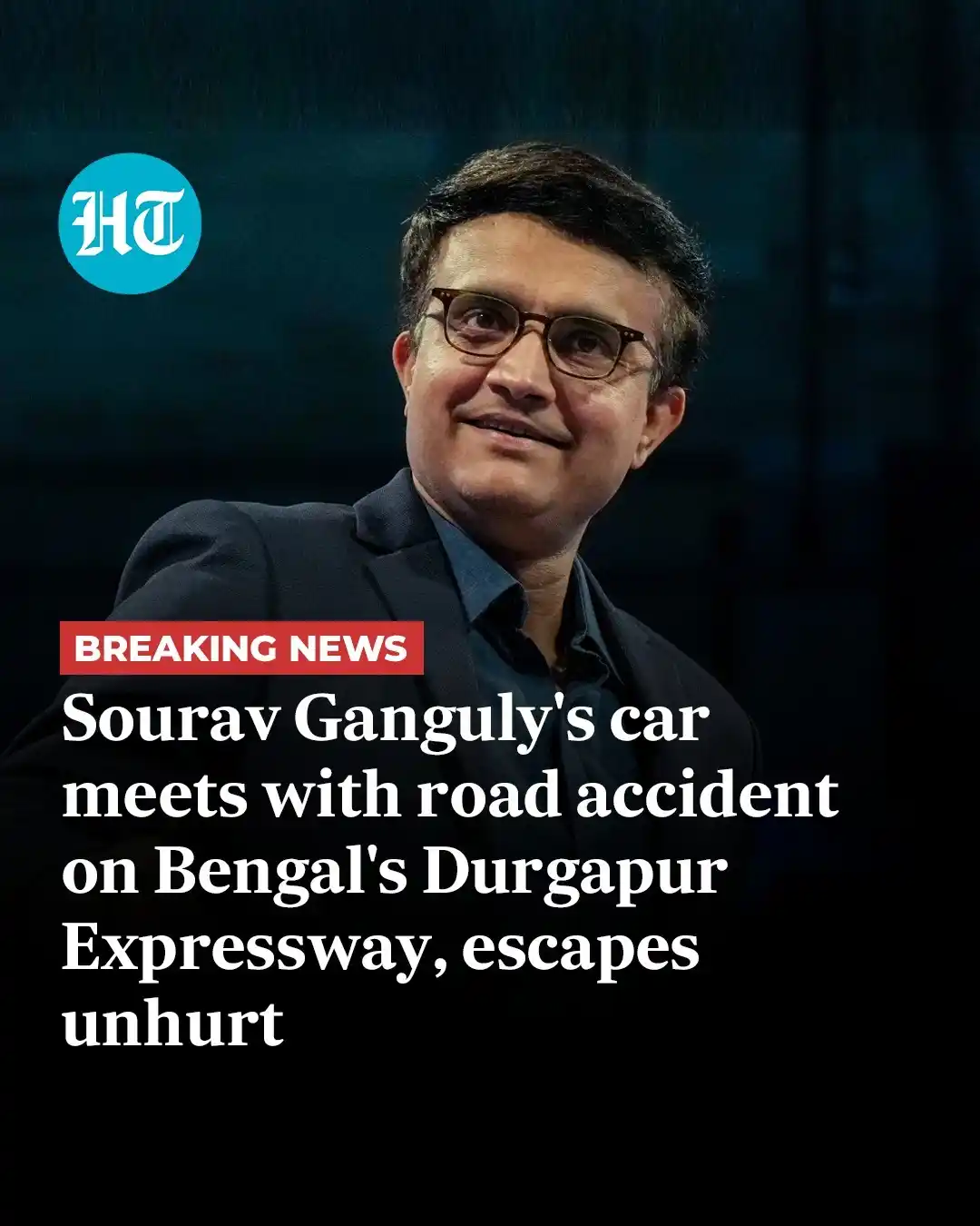 Image from Hindustan Times: 🚨 *BREAKING* | Former Indian cricketer Sourav Ganguly survived a road...