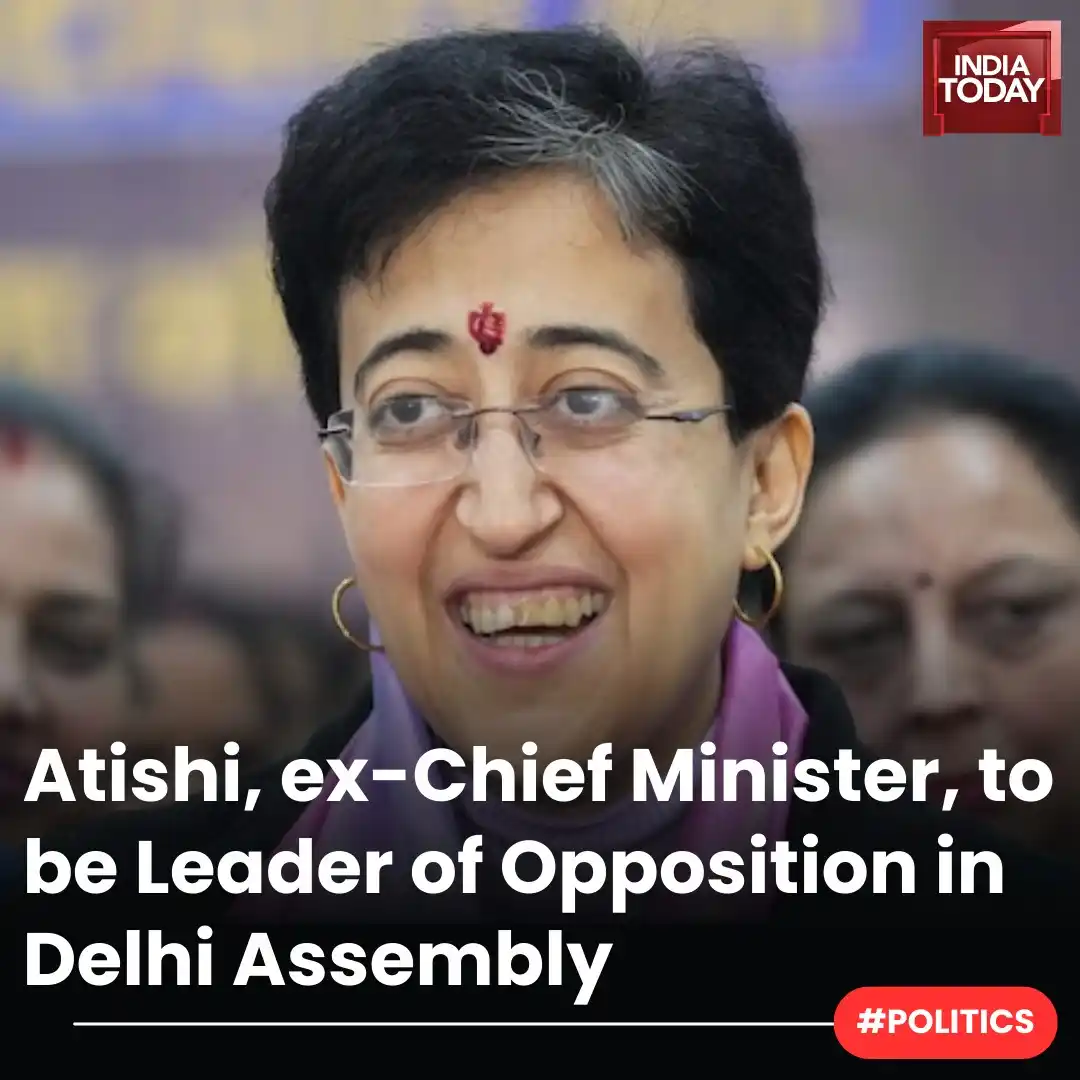 Image from India Today: *In Short:*   ➡️ Atishi becomes first woman Leader of Opposition in De...