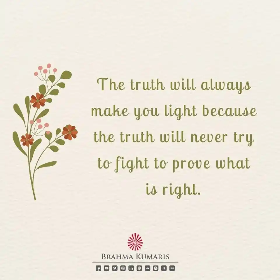 Image from Brahma Kumaris: When we live on the path of truth, we let go of the need to prove ours...