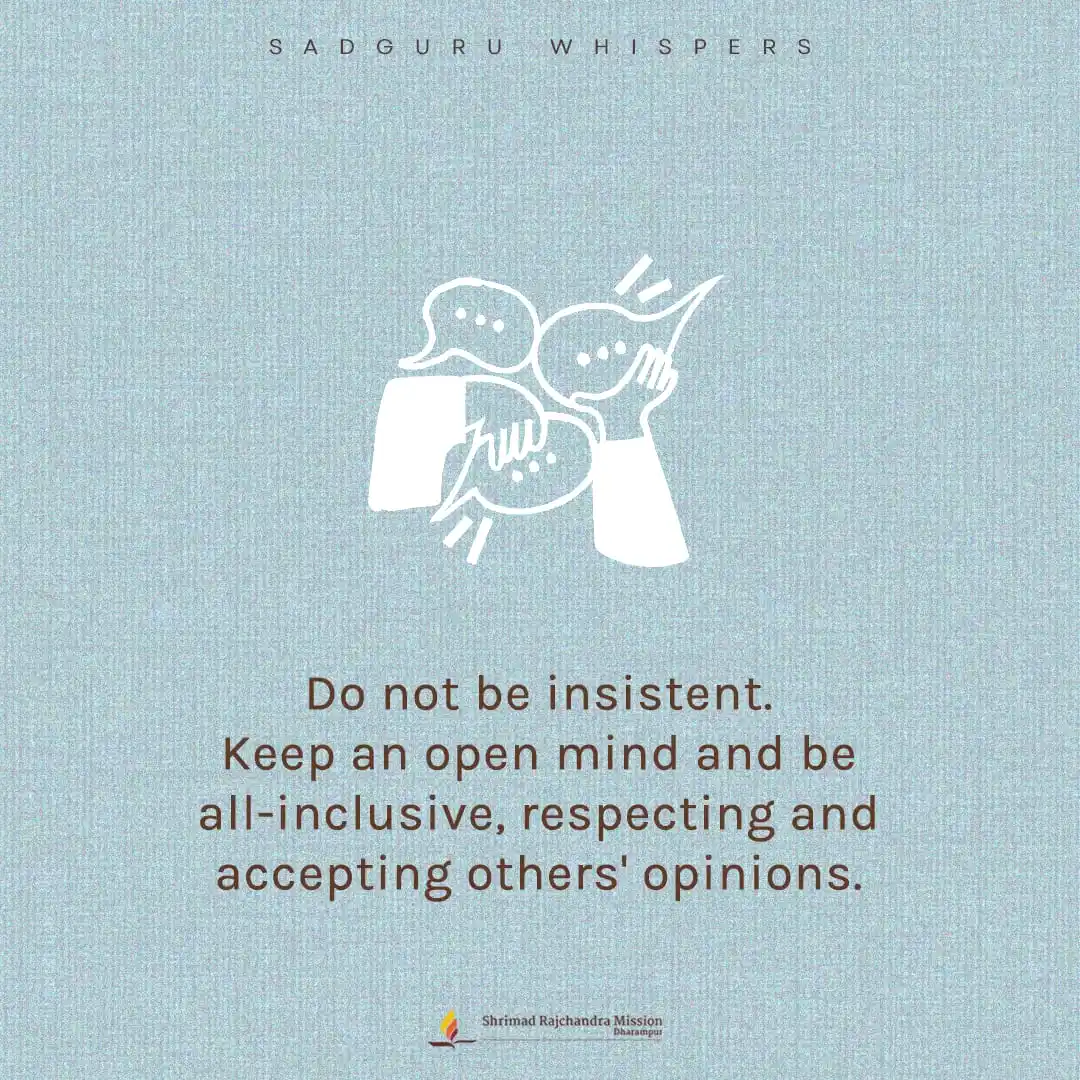 Image from Shrimad Rajchandra Mission Dharampur: Do not be insistent. Keep an open mind and be all-inclusive, respectin...