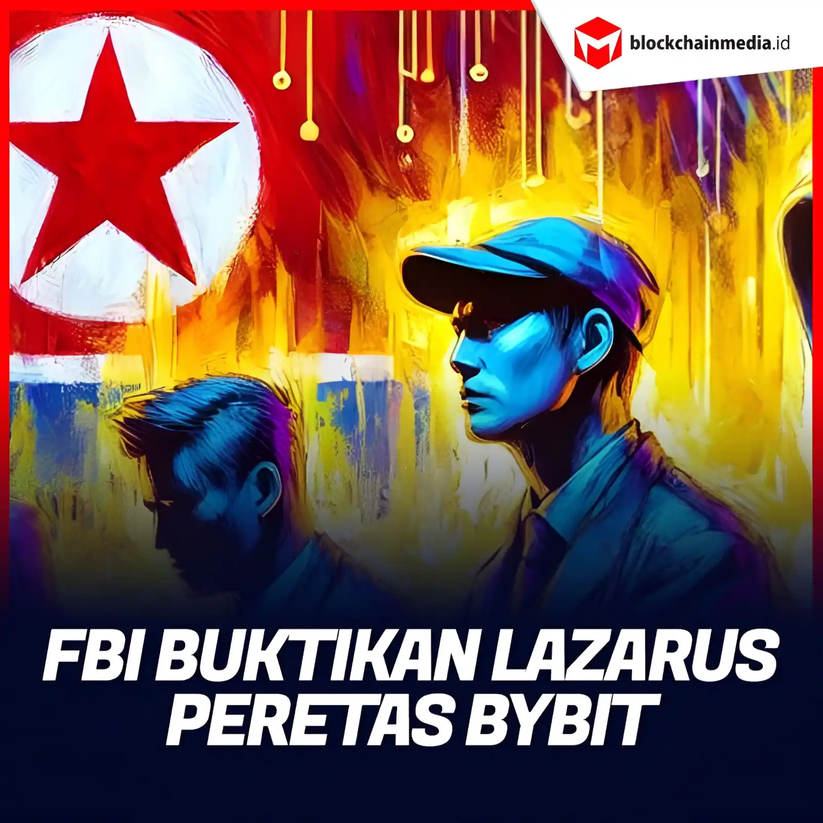 Image from Blockchainmedia.id: FBI mengonfirmasi bahwa Lazarus Group memang dalang di balik insiden p...