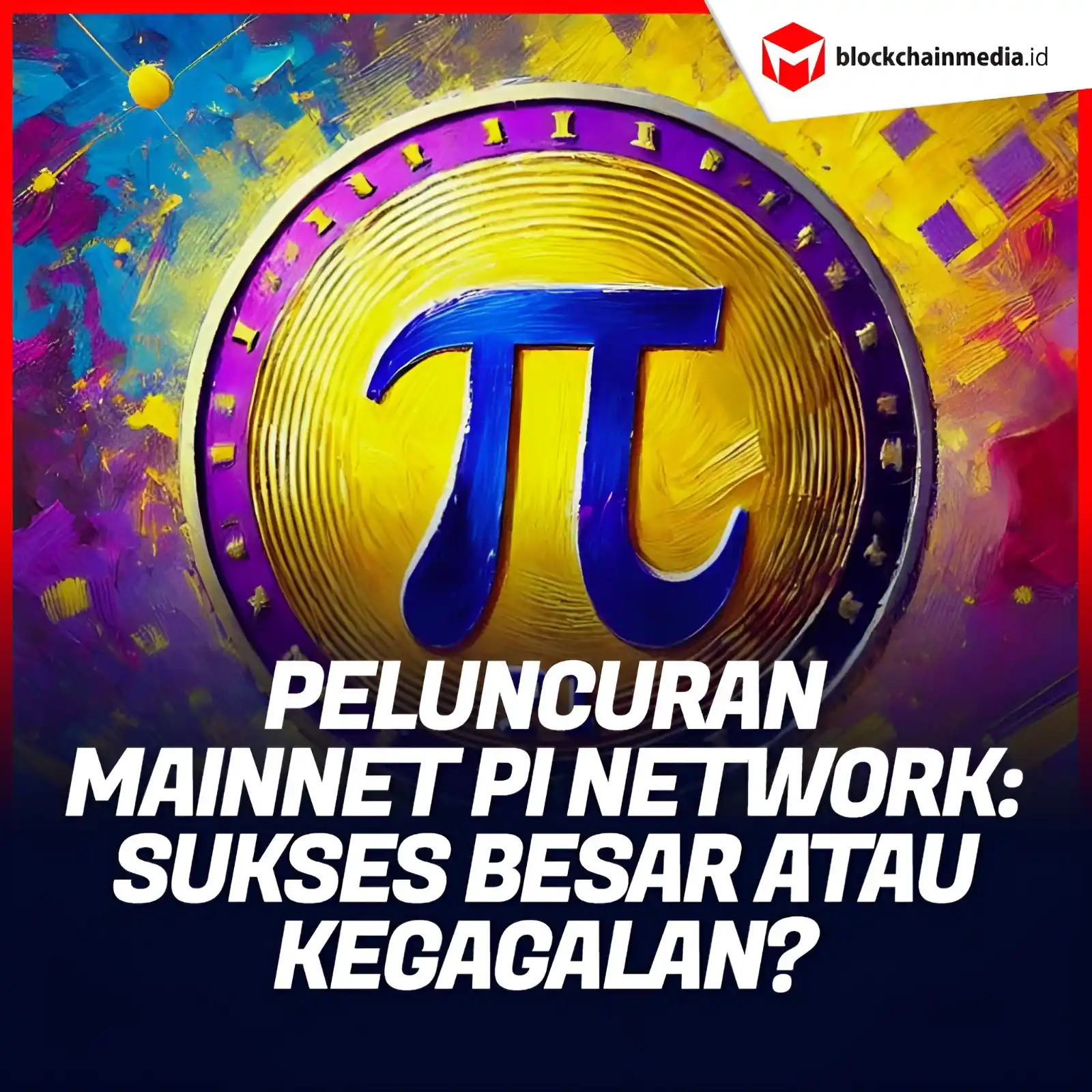 Image from Blockchainmedia.id: Mainnet Pi Network resmi diluncurkan, tetapi apakah ini merupakan kesu...