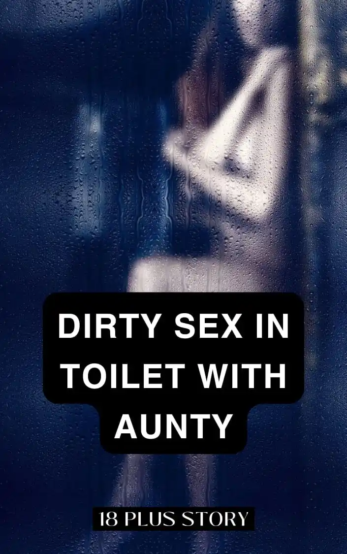 Image from Likho To Jaano: Dirty sex in toilet with aunty  Story: In the story Sex with Aunt, whe...