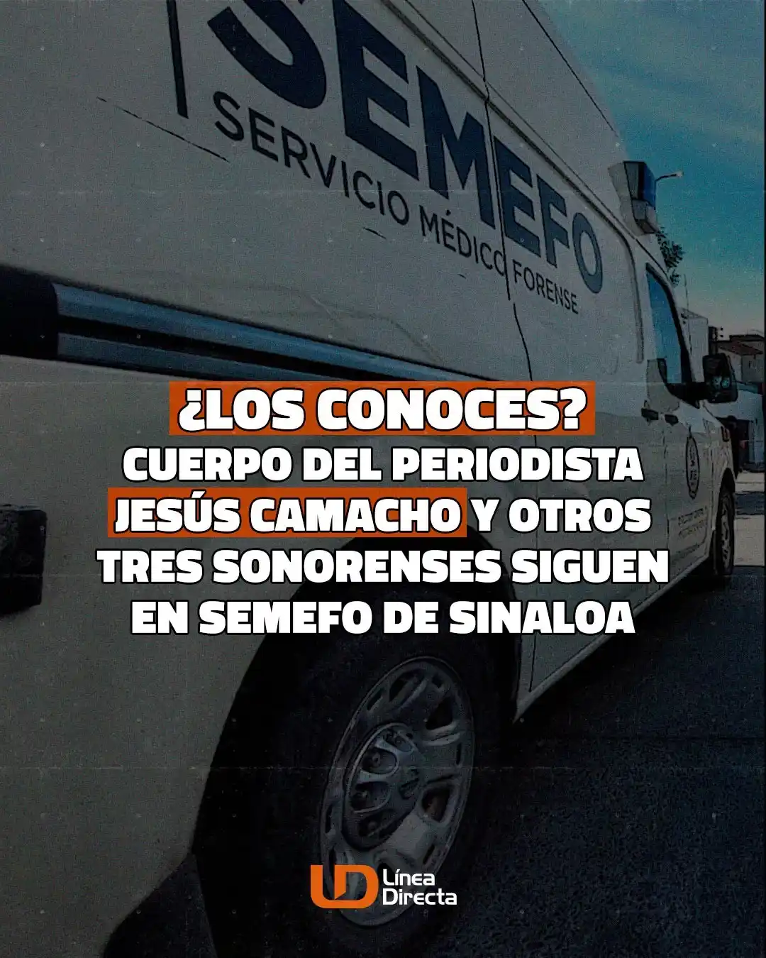 Image from Línea Directa Portal: ¿Los conoces? *Cuerpo del periodista Jesús Camacho 📝 y otros tres son...
