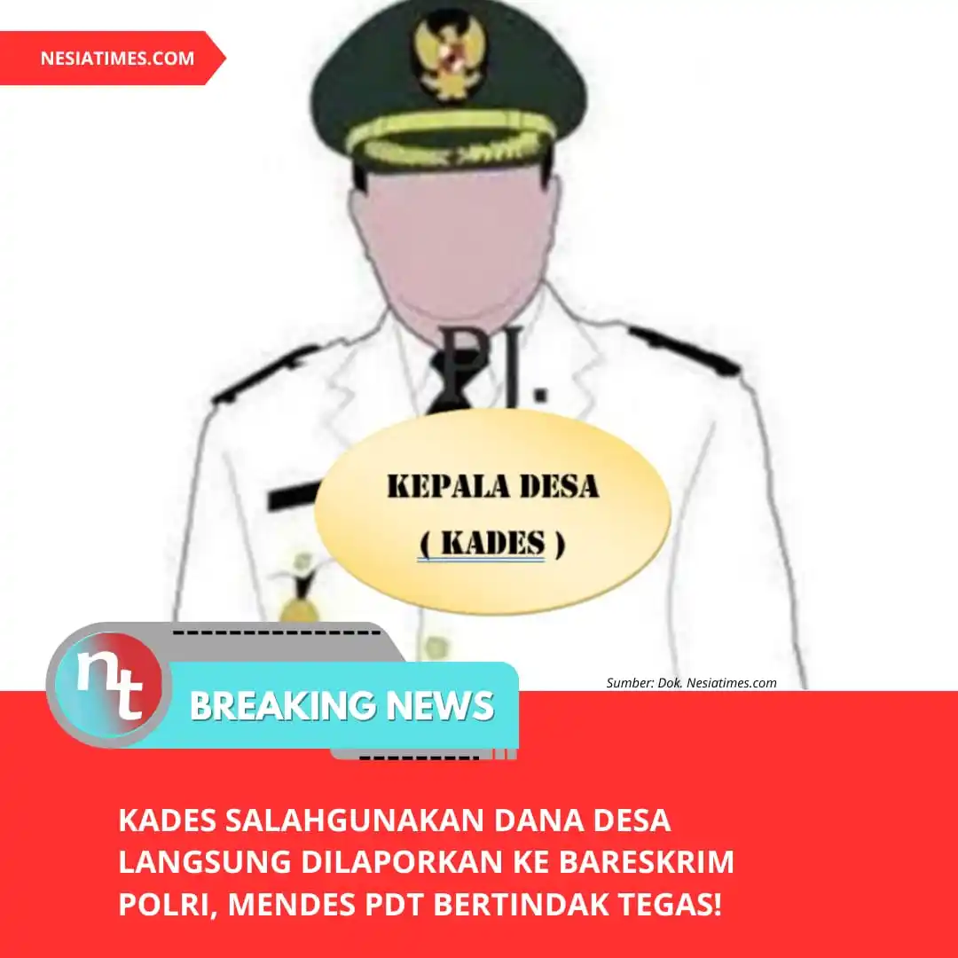 Image from NESIATIMES.COM: Kades Salahgunakan Dana Desa Langsung Dilaporkan ke Bareskrim Polri, M...