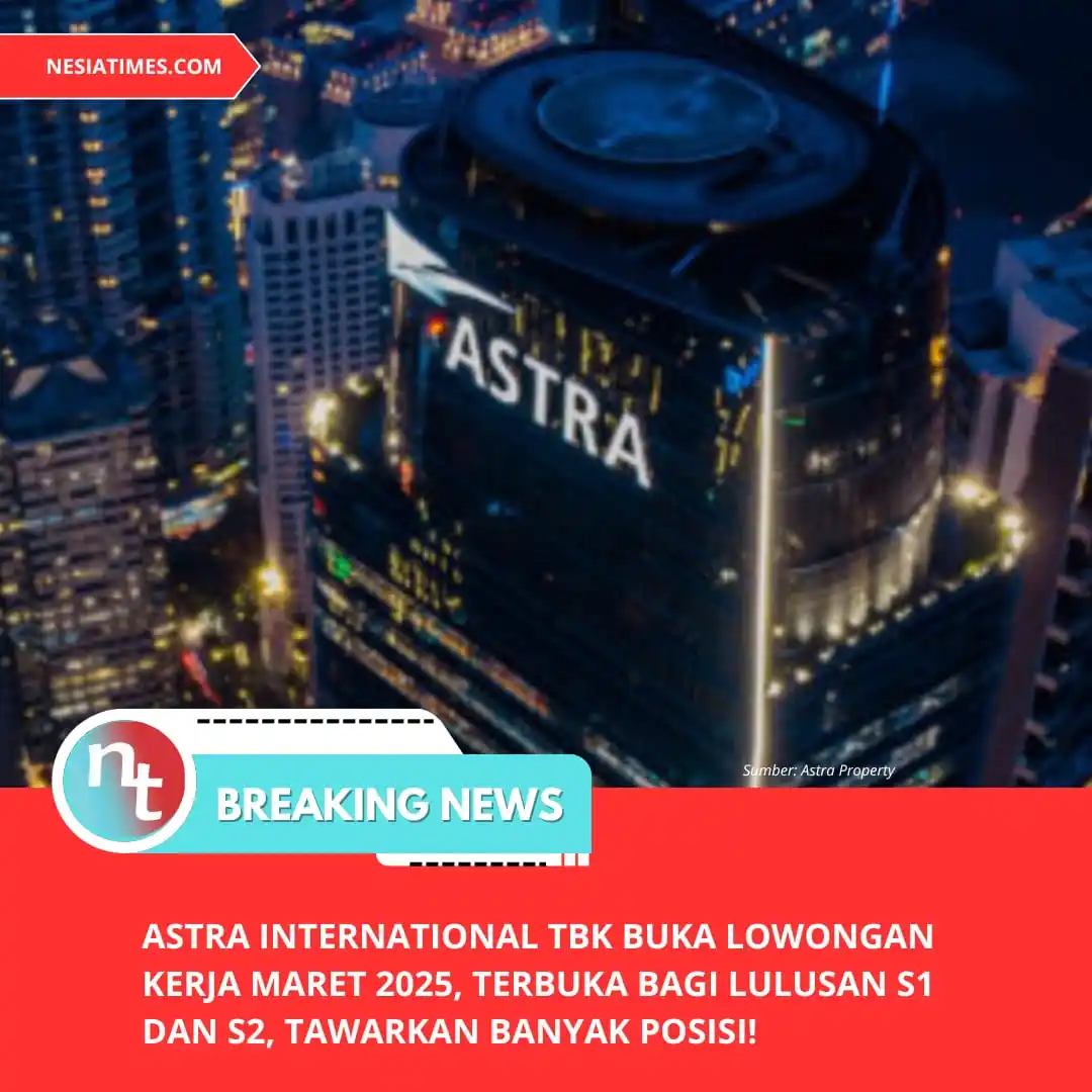 Image from NESIATIMES.COM: Astra International Tbk Buka Lowongan Kerja Maret 2025, Terbuka Bagi L...