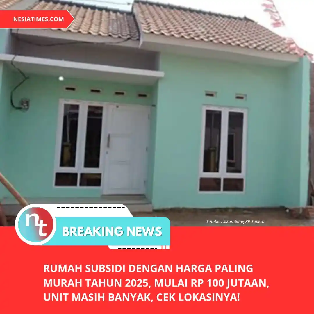 Image from NESIATIMES.COM: Rumah Subsidi dengan Harga Paling Murah Tahun 2025, Mulai Rp 100 Jutaa...