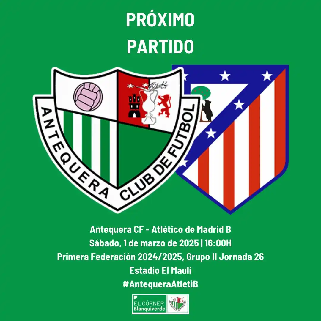 Image from El Córner Blanquiverde: PRÓXIMO PARTIDO DEL Antequera CF: 🆚 Atlético de Madrid B 🏟️ El Mau...