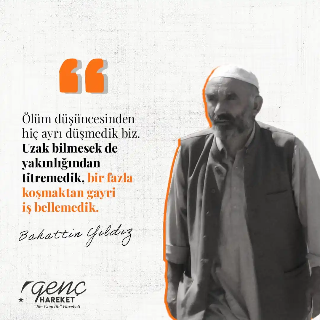 Image from Genç Hareket: "Ölüm düşüncesinden hiç ayrı düşmedik biz. Uzak bilmesek de yakınlığın...