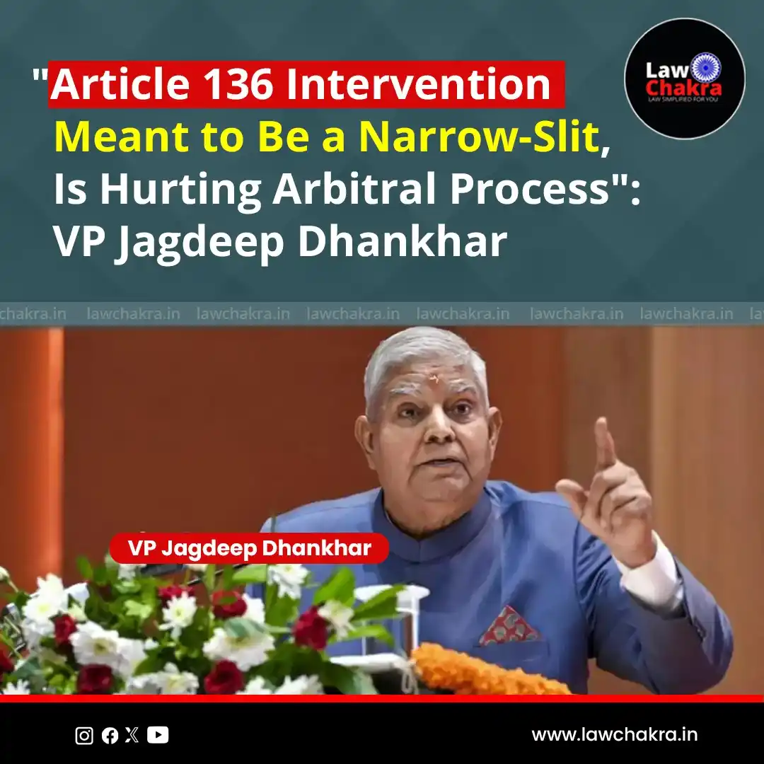Image from LawChakra: VP Jagdeep Dhankhar remarked that arbitration in India has become “mer...