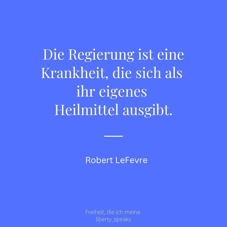 Image from Liberalismus - Freiheit, die ich meine: Die Regierung ist eine Krankheit, die sich als ihr eigenes Heilmittel ...