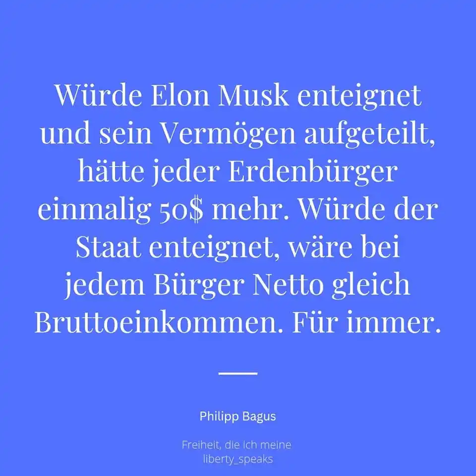 Image from Liberalismus - Freiheit, die ich meine: Würde Elon Musk enteignet und sein Vermögen aufgeteilt, hätte jeder Er...