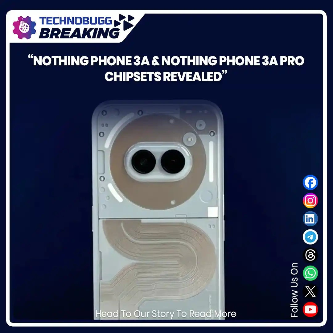 Image from TechnoBugg: Nothing Phone 3a & Nothing Phone 3a Pro Chipsets Revealed Read more :...